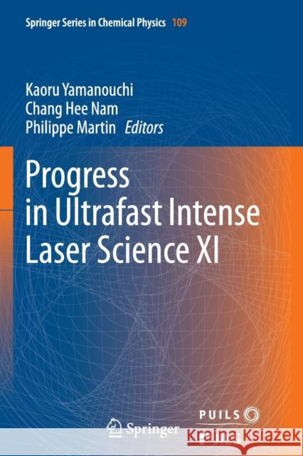 Progress in Ultrafast Intense Laser Science XI Kaoru Yamanouchi Chang Hee Nam Philippe Martin 9783319383514 Springer