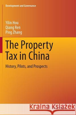 The Property Tax in China: History, Pilots, and Prospects Hou, Yilin 9783319383576 Springer