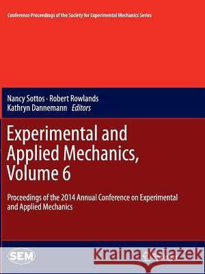 Experimental and Applied Mechanics, Volume 6: Proceedings of the 2014 Annual Conference on Experimental and Applied Mechanics Sottos, Nancy 9783319383590 Springer