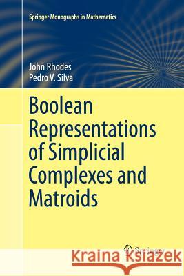 Boolean Representations of Simplicial Complexes and Matroids John Rhodes Pedro V. Silva 9783319383675