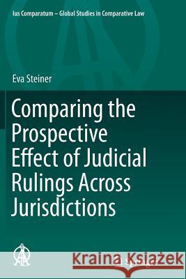 Comparing the Prospective Effect of Judicial Rulings Across Jurisdictions Eva Steiner 9783319383729 Springer