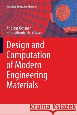 Design and Computation of Modern Engineering Materials Andreas Ochsner Holm Altenbach 9783319383774 Springer