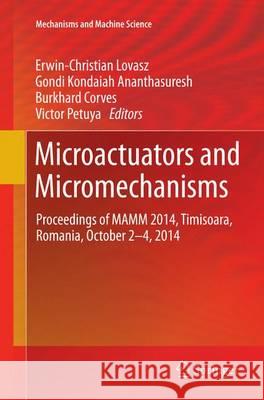Microactuators and Micromechanisms: Proceedings of Mamm 2014, Timisoara, Romania, October 2-4, 2014 Lovasz, Erwin-Christian 9783319383781