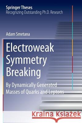 Electroweak Symmetry Breaking: By Dynamically Generated Masses of Quarks and Leptons Smetana, Mgr Adam 9783319383866 Springer