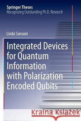 Integrated Devices for Quantum Information with Polarization Encoded Qubits Linda Sansoni 9783319383880 Springer