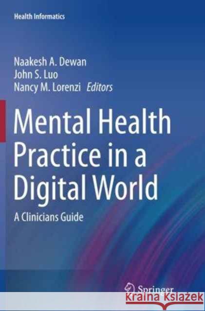 Mental Health Practice in a Digital World: A Clinicians Guide Dewan, Naakesh a. 9783319384078 Springer