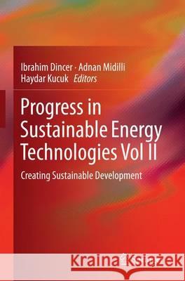 Progress in Sustainable Energy Technologies Vol II: Creating Sustainable Development Dincer, Ibrahim 9783319384108 Springer