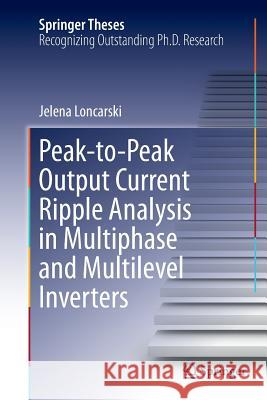 Peak-To-Peak Output Current Ripple Analysis in Multiphase and Multilevel Inverters Loncarski, Jelena 9783319384115