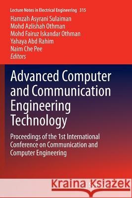 Advanced Computer and Communication Engineering Technology: Proceedings of the 1st International Conference on Communication and Computer Engineering Sulaiman, Hamzah Asyrani 9783319384160 Springer