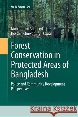 Forest Conservation in Protected Areas of Bangladesh: Policy and Community Development Perspectives Chowdhury, Mohammad Shaheed Hossain 9783319384191 Springer