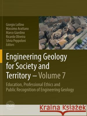 Engineering Geology for Society and Territory - Volume 7: Education, Professional Ethics and Public Recognition of Engineering Geology Lollino, Giorgio 9783319384221 Springer