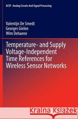 Temperature- And Supply Voltage-Independent Time References for Wireless Sensor Networks De Smedt, Valentijn 9783319384245 Springer