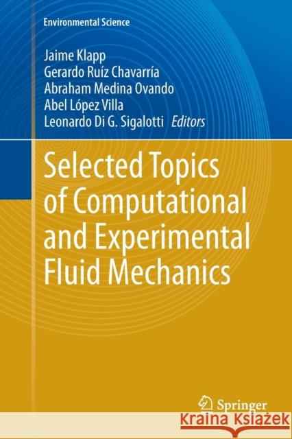 Selected Topics of Computational and Experimental Fluid Mechanics Jaime Klapp Gerardo Rui Abraham Medin 9783319384337