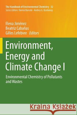 Environment, Energy and Climate Change I: Environmental Chemistry of Pollutants and Wastes Jiménez, Elena 9783319384450 Springer