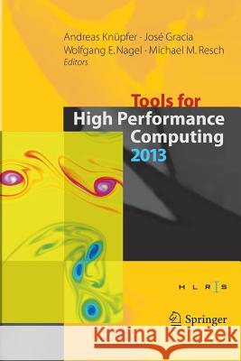 Tools for High Performance Computing 2013: Proceedings of the 7th International Workshop on Parallel Tools for High Performance Computing, September 2 Knüpfer, Andreas 9783319384498 Springer