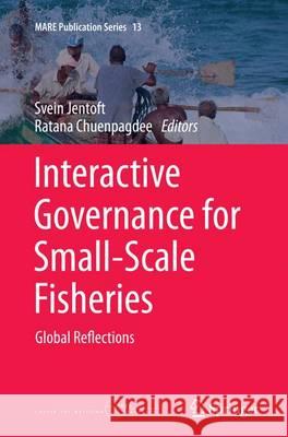 Interactive Governance for Small-Scale Fisheries: Global Reflections Jentoft, Svein 9783319384511 Springer