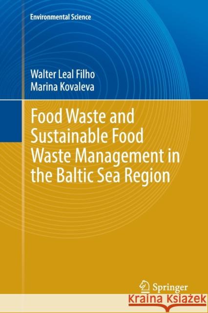 Food Waste and Sustainable Food Waste Management in the Baltic Sea Region Walter Lea Marina Kovaleva 9783319384559 Springer