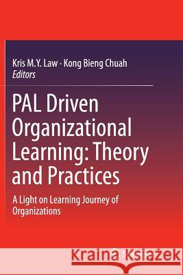 Pal Driven Organizational Learning: Theory and Practices: A Light on Learning Journey of Organizations M. y. Law, Kris 9783319384573 Springer