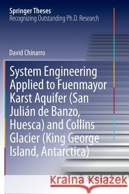 System Engineering Applied to Fuenmayor Karst Aquifer (San Julián de Banzo, Huesca) and Collins Glacier (King George Island, Antarctica) David Chinarro 9783319384603 Springer