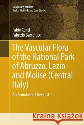 The Vascular Flora of the National Park of Abruzzo, Lazio and Molise (Central Italy): An Annotated Checklist Conti, Fabio 9783319384634 Springer