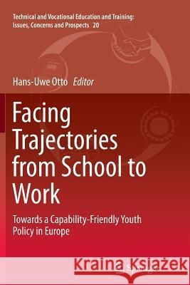 Facing Trajectories from School to Work: Towards a Capability-Friendly Youth Policy in Europe Otto, Hans-Uwe 9783319384665 Springer
