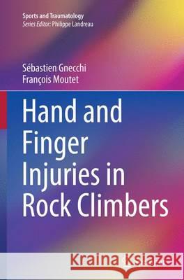 Hand and Finger Injuries in Rock Climbers Sebastien Gnecchi Francois Moutet 9783319384771