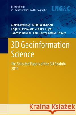 3D Geoinformation Science: The Selected Papers of the 3D Geoinfo 2014 Breunig, Martin 9783319384887 Springer