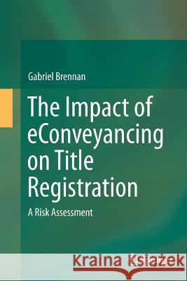 The Impact of Econveyancing on Title Registration: A Risk Assessment Brennan, Gabriel 9783319384948 Springer