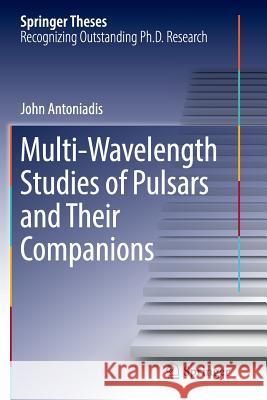 Multi-Wavelength Studies of Pulsars and Their Companions John Antoniadis 9783319384955