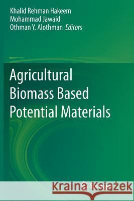 Agricultural Biomass Based Potential Materials Khalid Rehman Hakeem Mohammad Jawaid Othman Alothman 9783319385044