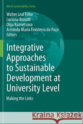 Integrative Approaches to Sustainable Development at University Level: Making the Links Leal Filho, Walter 9783319385075