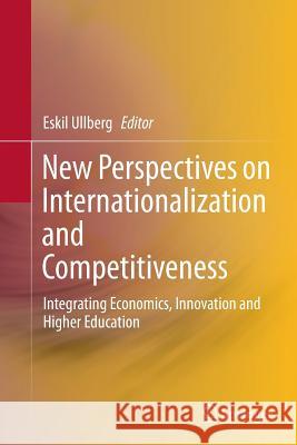 New Perspectives on Internationalization and Competitiveness: Integrating Economics, Innovation and Higher Education Ullberg, Eskil 9783319385143 Springer
