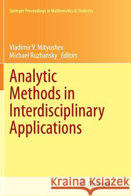 Analytic Methods in Interdisciplinary Applications Vladimir V. Mityushev Michael Ruzhansky 9783319385174