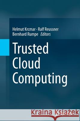 Trusted Cloud Computing Helmut Krcmar Ralf Reussner Bernhard Rumpe 9783319385228 Springer