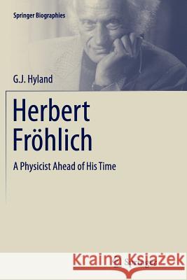 Herbert Fröhlich: A Physicist Ahead of His Time Hyland, G. J. 9783319385242 Springer
