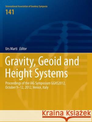 Gravity, Geoid and Height Systems: Proceedings of the Iag Symposium Gghs2012, October 9-12, 2012, Venice, Italy Marti, Urs 9783319385334 Springer