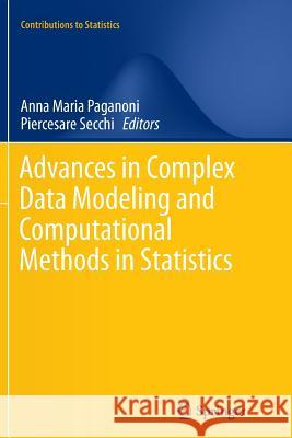 Advances in Complex Data Modeling and Computational Methods in Statistics Anna Maria Paganoni Piercesare Secchi 9783319385372 Springer