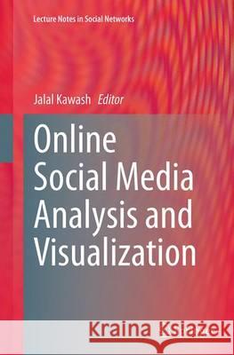 Online Social Media Analysis and Visualization Jalal Kawash 9783319385396 Springer