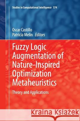Fuzzy Logic Augmentation of Nature-Inspired Optimization Metaheuristics: Theory and Applications Castillo, Oscar 9783319385464