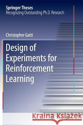 Design of Experiments for Reinforcement Learning Christopher Gatti 9783319385518 Springer