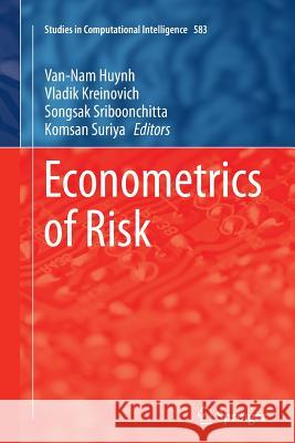 Econometrics of Risk Van-Nam Huynh Vladik Kreinovich Songsak Sriboonchitta 9783319385525 Springer
