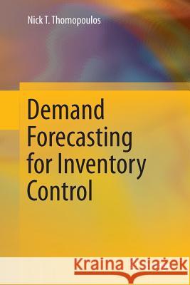 Demand Forecasting for Inventory Control Nick T. Thomopoulos 9783319385679