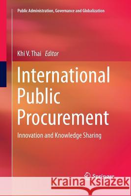 International Public Procurement: Innovation and Knowledge Sharing Thai, Khi V. 9783319385709 Springer