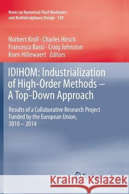 Idihom: Industrialization of High-Order Methods - A Top-Down Approach: Results of a Collaborative Research Project Funded by the European Union, 2010 Kroll, Norbert 9783319385860 Springer