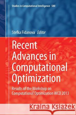 Recent Advances in Computational Optimization: Results of the Workshop on Computational Optimization Wco 2013 Fidanova, Stefka 9783319385884 Springer