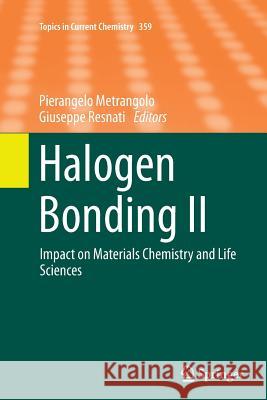 Halogen Bonding II: Impact on Materials Chemistry and Life Sciences Metrangolo, Pierangelo 9783319385891 Springer