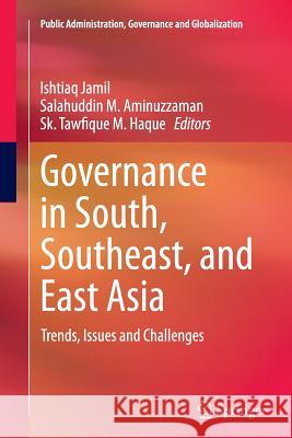 Governance in South, Southeast, and East Asia: Trends, Issues and Challenges Jamil, Ishtiaq 9783319385969