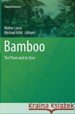Bamboo: The Plant and Its Uses Liese, Walter 9783319385976 Springer
