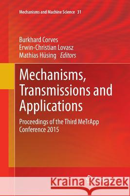 Mechanisms, Transmissions and Applications: Proceedings of the Third Metrapp Conference 2015 Corves, Burkhard 9783319385983