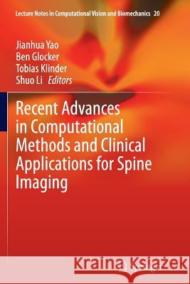 Recent Advances in Computational Methods and Clinical Applications for Spine Imaging Jianhua Yao Ben Glocker Tobias Klinder 9783319385990